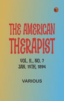 The American Therapist. Vol. II. No. 7. Jan. 15th 1894