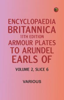 Encyclopaedia Britannica 11th Edition Armour Plates to Arundel Earls of Volume 2 Slice 6