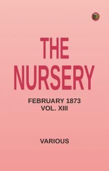 The Nursery February 1873 Vol. XIII