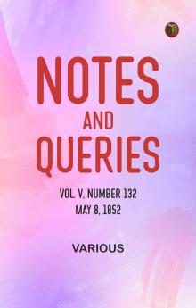 Notes and Queries Vol. V Number 132 May 8 1852