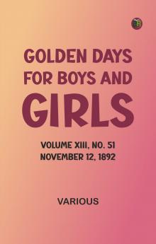 Golden Days for Boys and Girls Volume XIII No. 51: November 12 1892