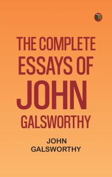The Complete Essays of John Galsworthy