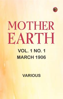 Mother Earth Vol. 1 No. 1 March 1906