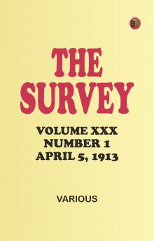 The Survey Volume XXX Number 1 April 5 1913