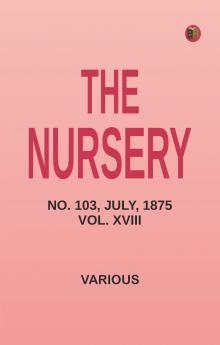 The Nursery No. 103 July 1875. Vol. XVIII