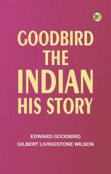 Goodbird the Indian: His Story