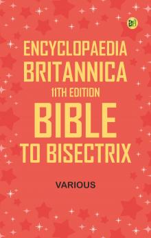 Encyclopaedia Britannica 11th Edition Bible to Bisectrix