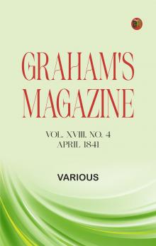 Graham's Magazine Vol. XVIII No. 4 April 1841