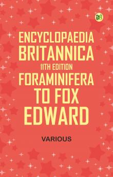 Encyclopaedia Britannica 11th Edition Foraminifera to Fox Edward