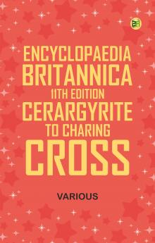 Encyclopaedia Britannica 11th Edition Cerargyrite to Charing Cross