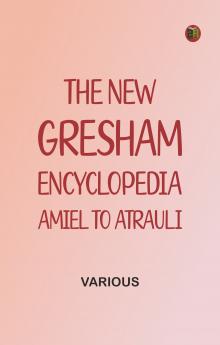 The New Gresham Encyclopedia. Amiel to Atrauli