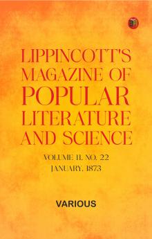 Lippincott's Magazine of Popular Literature and Science Volume 11 No. 22 January 1873