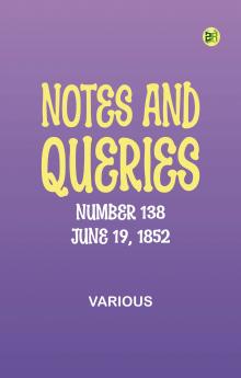 Notes and Queries Number 138 June 19 1852