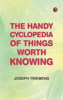 The Handy Cyclopedia of Things Worth Knowing