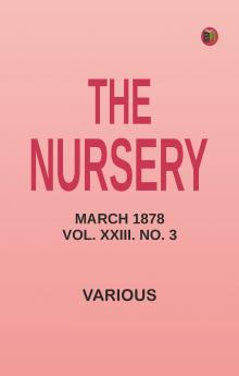 The Nursery March 1878 Vol. XXIII. No. 3