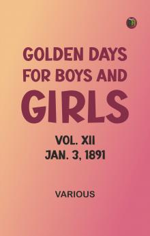 Golden Days for Boys and Girls Vol. XII Jan. 3 1891