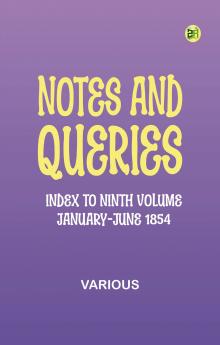 Notes and Queries Index to Ninth Volume January-June 1854