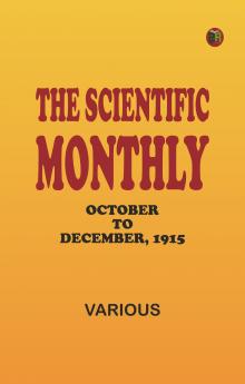 The Scientific Monthly October to December 1915