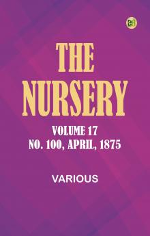 The Nursery Volume 17 No. 100 April 1875