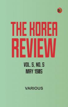The Korea Review Vol. 5 No. 5 May 1905