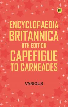 Encyclopaedia Britannica 11th Edition Capefigue to Carneades