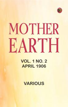 Mother Earth Vol. 1 No. 2 April 1906