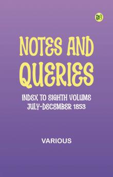 Notes and Queries Index to Eighth Volume July-December 1853