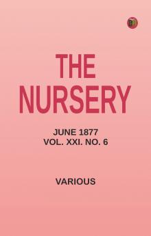 The Nursery June 1877 Vol. XXI. No. 6