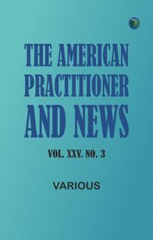 The American Practitioner and News. Vol. XXV. No. 3