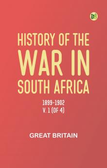 History of the War in South Africa 1899-1902 v. 1 (of 4)