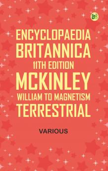 Encyclopaedia Britannica 11th Edition McKinley William to Magnetism Terrestrial