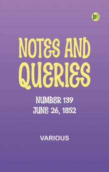 Notes and Queries Number 139 June 26 1852