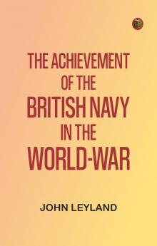 The Achievement of the British Navy in the World-War