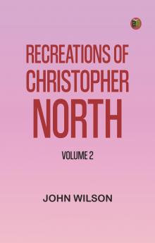 Recreations of Christopher North Volume 2