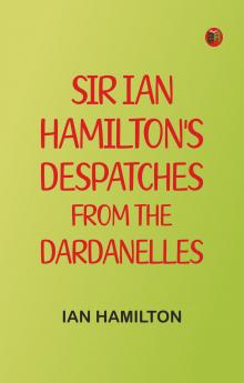 Sir Ian Hamilton's Despatches from the Dardanelles