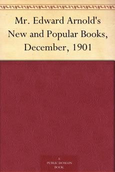 Mr. Edward Arnold's New and Popular Books December 1901