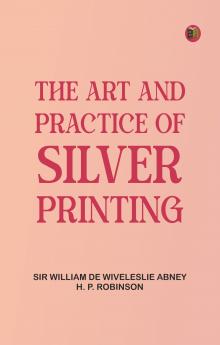 The Art and Practice of Silver Printing