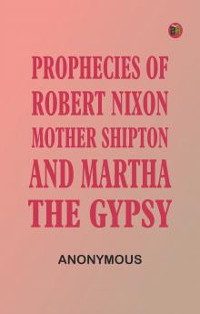 Prophecies of Robert Nixon Mother Shipton and Martha the Gypsy