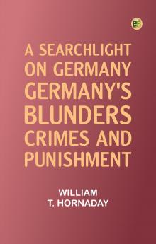 A searchlight on Germany: Germany's Blunders Crimes and Punishment