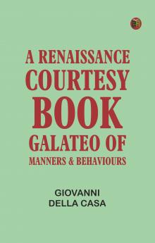 A Renaissance Courtesy-book: Galateo of Manners & Behaviours