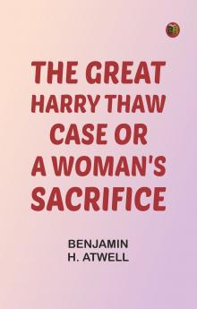 The Great Harry Thaw Case Or A Woman's Sacrifice