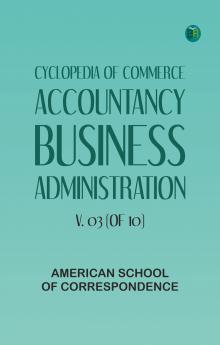 Cyclopedia of Commerce Accountancy Business Administration v. 03 (of 10)