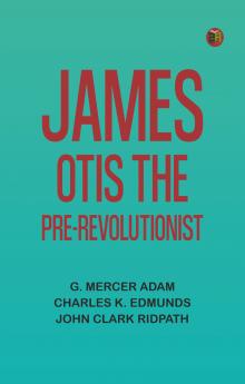 James Otis the Pre-Revolutionist