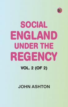 Social England under the Regency Vol. 2 (of 2)