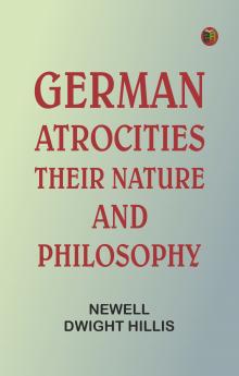 German Atrocities: Their Nature and Philosophy