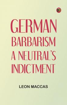 German Barbarism: A Neutral's Indictment