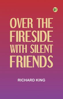 Over the Fireside with Silent Friends