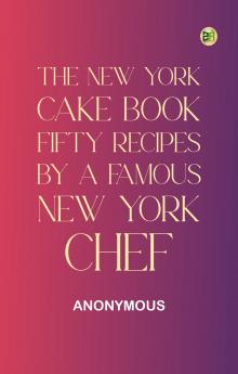The New York Cake Book: Fifty Recipes by a Famous New York Chef