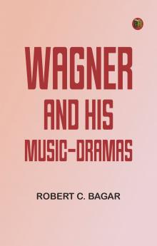 Wagner and His Music-Dramas