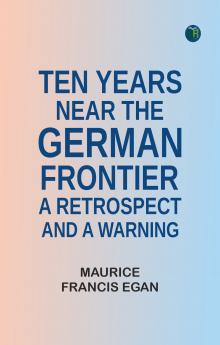 Ten Years Near the German Frontier: A Retrospect and a Warning